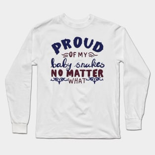 Proud of my Baby Snakes No Matter what T-shirt Long Sleeve T-Shirt